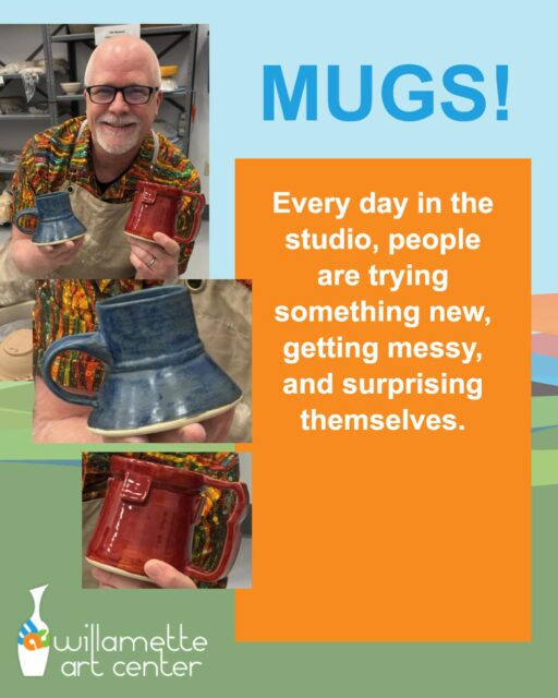 MUGS!Every day in the studio, people are trying something new, getting messy, and surprising themselves. Join us and surprise yourself too
